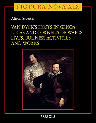 Van Dyck's Hosts in Genoa: Lucas and Cornelis de Wael's Lives, Business Activities and Works (Pictura Nova)