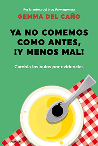 Ya no comemos como antes, ¡y menos mal!: Cambia los bulos por evidencias