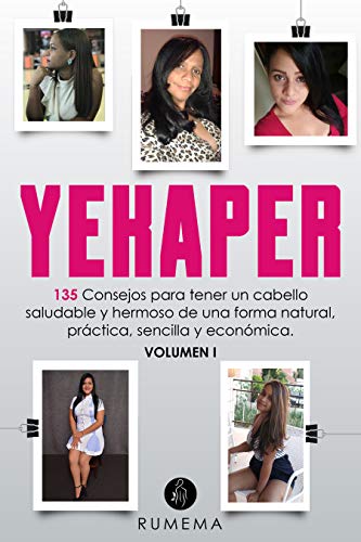 YEKAPER 135 CONSEJOS PARA TENER UN CABELLO SALUDABLE Y HERMOSO DE UNA FORMA NATURAL, PRÁCTICA, SENCILLA Y ECONÓMICA