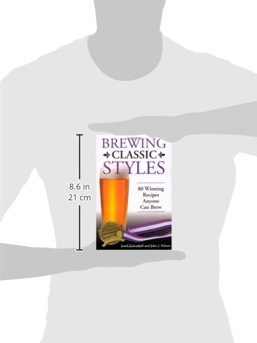 Zainasheff, J: Brewing Classic Styles: 80 Winning Recipes Anyone Can Brew