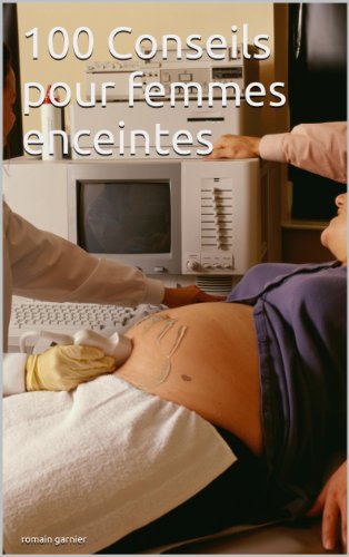 100 Conseils pour femmes enceintes (French Edition)