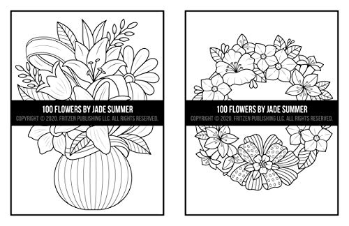 100 Flowers: An Adult Coloring Book with Bouquets, Wreaths, Swirls, Patterns, Decorations, Inspirational Designs, and Much More!