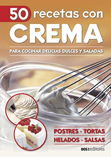 50 RECETAS CON CREMA: para cocinar delicias dulces y saladas