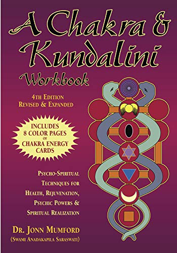 A Chakra and Kundalini Workbook: Psycho-Spiritual Techniques for Health, Rejuvenation, Psychic Powers and Spiritual Realization