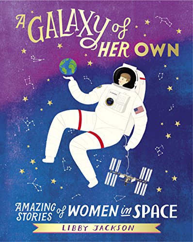 A Galaxy Of Her Own: Amazing Stories of Women in Space