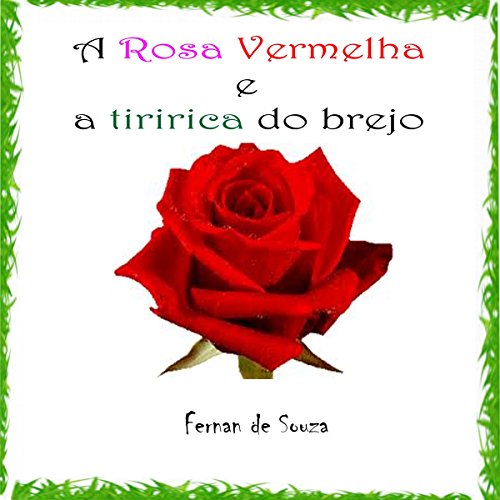 A Rosa Vermelha e a Tiririca do brejo: Conto Infantil (Portuguese Edition)