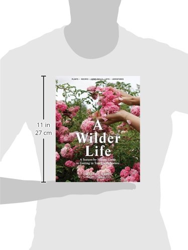 A Wilder Life: A Season-by-Season Guide to Getting in Touch with Nature