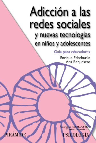 Adicción a las redes sociales y nuevas tecnologías en niños y adolescentes: Guía para educadores (Ojos Solares)