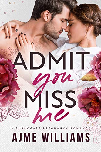 Admit You Miss Me: A Surrogate Pregnancy Romance (Irresistible Billionaires Book 1) (English Edition)