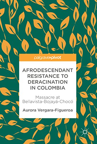 Afrodescendant Resistance to Deracination in Colombia: Massacre at Bellavista-Bojayá-Chocó (English Edition)