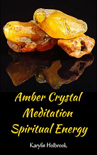 Amber Crystal Meditation Spiritual Energy (English Edition)