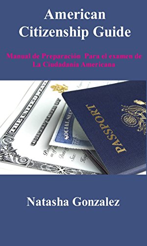 American Citizenship Guide: Manual de Preparación  Para el examen de  La Ciudadanía Americana (English Edition)