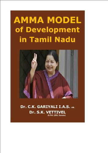 AMMA MODEL OF DEVELOPMENT IN TAMIL NADU: Growth, Well-being, Welfare and Exemplary Governance  A MODEL FOR INDIA AND THE WORLD (English Edition)
