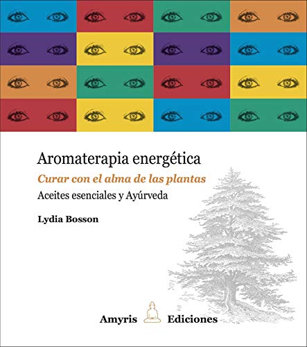 Aromaterapia energética. Curar con el alma de las plantas. Aceites esenciales y Ayúrveda (Los singulares)