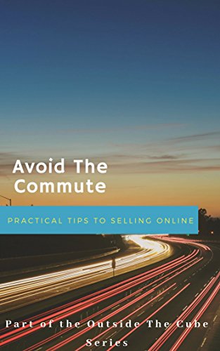 Avoid the Commute: Practical Tips To Selling Online (The Outside The Cube Series) (English Edition)