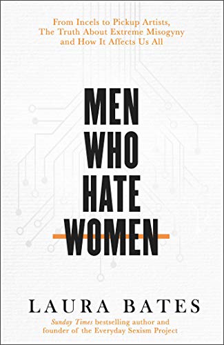 Bates, L: Men Who Hate Women