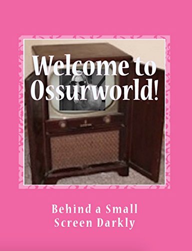 Behind a Small Screen Darkly: from the Blogs of Ossurworld (English Edition)