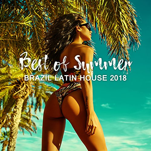 Best of Summer: Brazil Latin House 2018, Club del Mar Playlist, Copacabana After Sunset Party, Ritmos Latinos del Mar