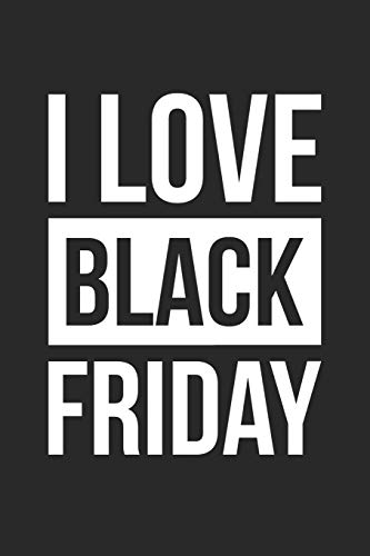 Black Friday Notebook - I Love Black Friday Shopping Black Friday 2018 - Black Friday Journal: Medium College-Ruled Journey Diary, 110 page, Lined, 6x9 (15.2 x 22.9 cm)