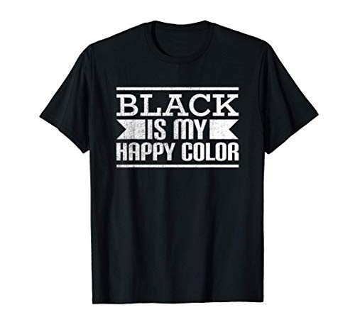 Black Is My Happy Color - Emo Punk Goth Death Metal Camiseta