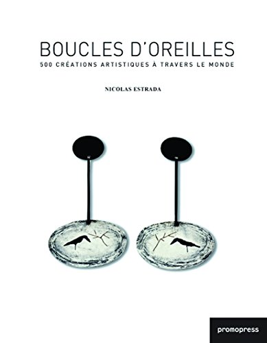 Boucles d'oreilles : 500 créations artistiques à travers le monde. Edition français-espagnol-portugais (Mode-Bijoux)