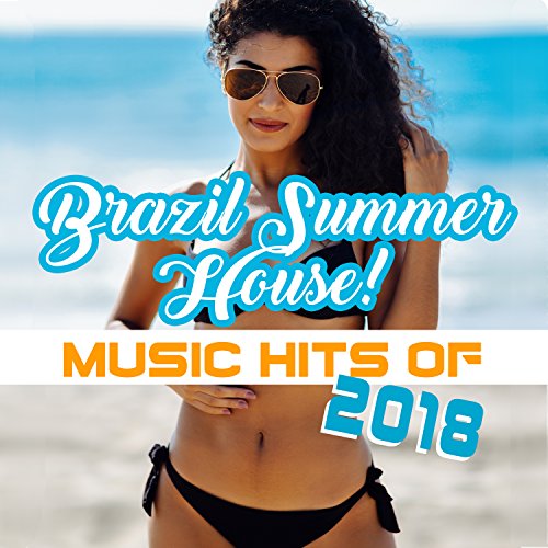 Brazil Summer House!: Music Hits of 2018, Ritmos Latinos de Club Caliente, Copacabana Café, Relax del Mar, Fitness Centre Music