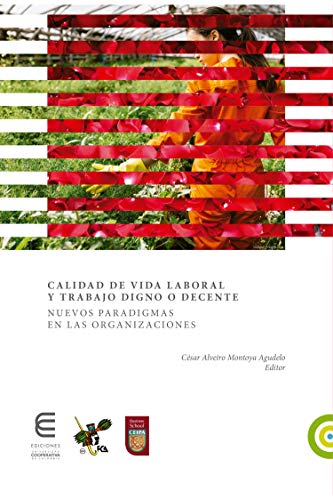 Calidad de vida laboral y trabajo digno o decente: Nuevos paradigmas en las organizaciones