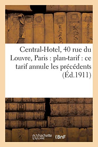 Central-Hotel, 40 rue du Louvre, Paris: plan-tarif : ce tarif annule les précédents (Littérature)