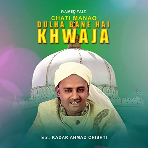 Chati Manao Dulha Bane Hai Khwaja (feat. Kadar Ahmad Chishti) [Explicit]