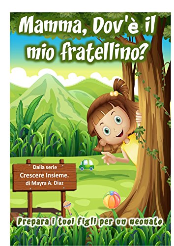 Children's book in Italian: Mamma, Dov'è il mio fratellino? (Libro Illustrato per Bambini): Prepara i tuoi figli per un neonato (Dalla serie Crescere Insieme Vol. 1) (Italian Edition)