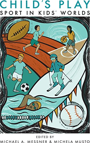 Child's Play: Sport in Kids' Worlds (Critical Issues in Sport and Society) (English Edition)