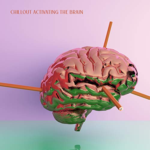 Chillout Activating the Brain - Compilation of Tranquil Electronic Music for Learning, Smart & Brilliant, Intellectual Stimulation, Focus Control, Exam Study