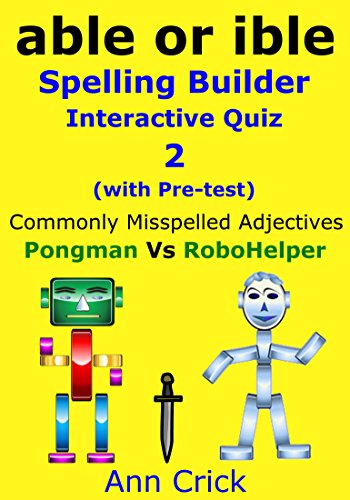 Commonly Misspelled Adjectives - able or ible: Spelling Builder Interactive Quiz 2 (with Pre-Test): Pongman Vs RoboHelper (Secondary Schools Entrance Examination ... Revision Guides Book 14) (English Edition)