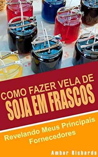 Como Fazer Vela de Soja em Frascos (Portuguese Edition)