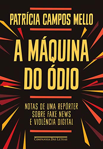 Companhia das Letras A máquina do ódio: Notas de UMA repórter sobre Fake News e violência Digital