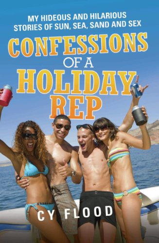 Confessions of a Holiday Rep - My Hideous and Hilarious Stories of Sun, Sea, Sand and Sex (English Edition)