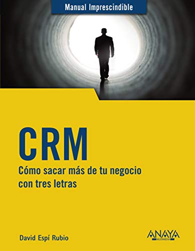 CRM: Cómo sacar más de tu negocio con tres letras (MANUALES IMPRESCINDIBLES)