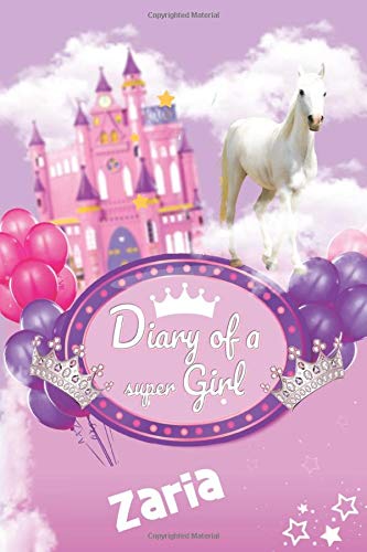 Diary of a Super Girl Zaria: Cute Custom Notebook for Zaria.  -  6 x 9 in 150 Pages for a Super Girl (Customized Diary for a Super Princess)