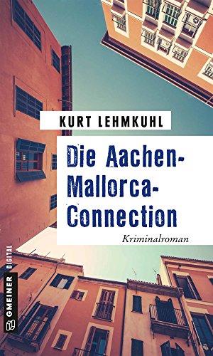 Die Aachen-Mallorca-Connection: Kriminalroman (E-Only Kommissar Böhnke und Rechtsanwalt Grundler 5) (German Edition)