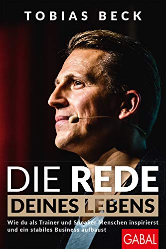 Die Rede deines Lebens: Wie du als Trainer und Speaker Menschen inspirierst und ein stabiles Business aufbaust (Dein Erfolg) (German Edition)