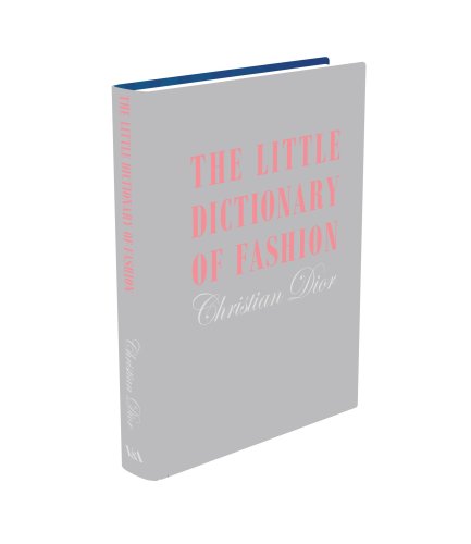 Dior, C: Little Dictionary of Fashion: A Guide to Dress Sense for Every Woman