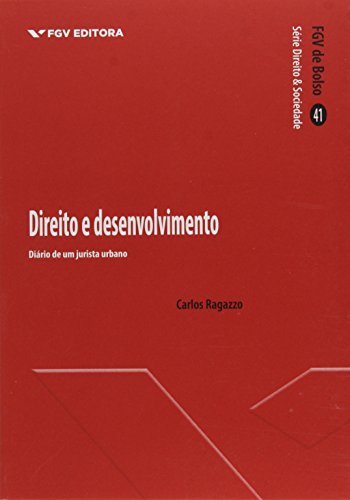 Direito e Desenvolvimento. Diário de Um Jurista Urbano - Volume 41. Série Direito e Sociedade-FGV de Bolso