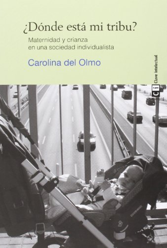 ¿Dónde está mi Tribu? Maternidad y Crianza en una Sociedad Individualista. Edición 1, Colección Mujeres