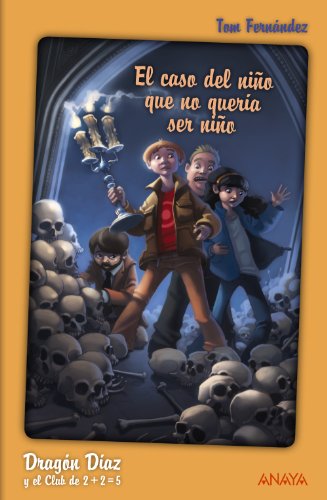 Dragón Díaz y el Club de 2 + 2 = 5. El caso del niño que no quería ser niño (Dragon Diaz Y Club 2+2=5)