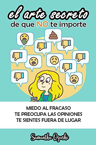 El arte secreto de que no te importa - miedo al fracaso, te preocupa las opiniones, te sientes fuera de lugar