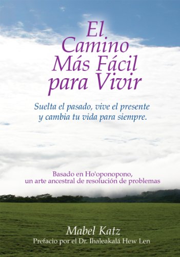 El Camino Más Facil Para Vivir (Spanish Edition) Suelta el pasado, vive el presente y cambia tu vida para siempre.