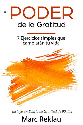 El Poder de la Gratitud: 7 Ejercicios Simples que van a cambiar tu vida a mejor - incluye un diario de gratitud de 90 días (Hábitos que cambiarán tu vida nº 3)
