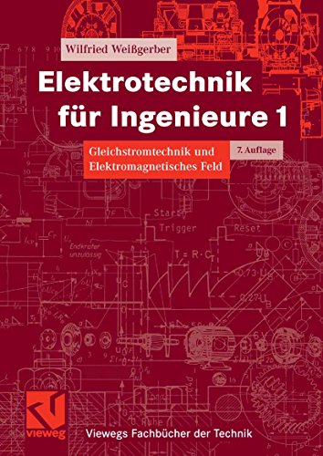 Elektrotechnik für Ingenieure 1: Gleichstromtechnik und Elektromagnetisches Feld. Ein Lehr- und Arbeitsbuch für das Grundstudium (Viewegs Fachbücher der Technik) (German Edition)