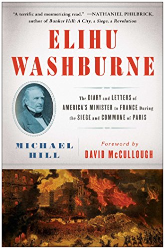 Elihu Washburne: The Diary and Letters of America's Minister to France During the Siege and Commune of Paris (English Edition)