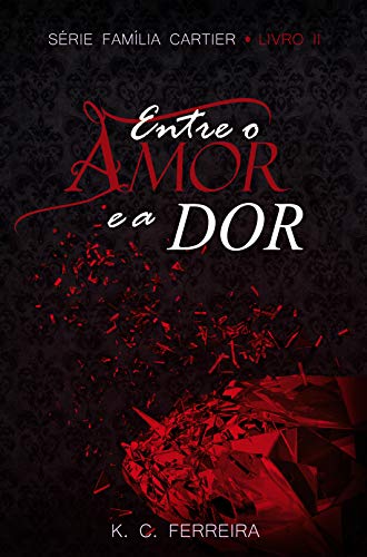 Entre o amor e a dor - livro 2 : Série família Cartier (Portuguese Edition)